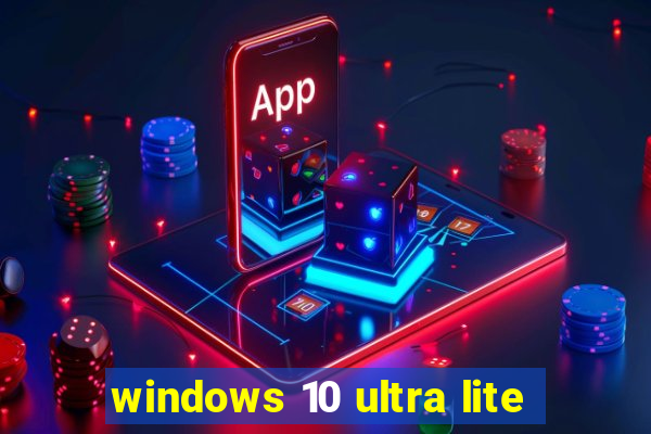 windows 10 ultra lite